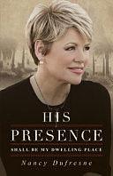 His Presence Shall Be My Dwelling Place by Nancy Dufresne