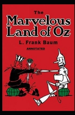 The Marvelous Land of Oz Annotated by L. Frank Baum