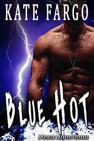 Blue Hot: A Twisty Fast-Paced Romantic Thriller by Kate Fargo, Kate Fargo