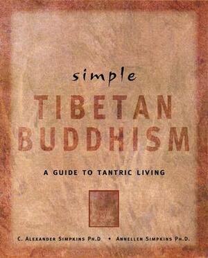 Simple Tibetan Buddhism: A Guide to Tantric Living by Annellen Simpkins, C. Alexander Simpkins