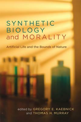 Synthetic Biology and Morality: Artificial Life and the Bounds of Nature by 