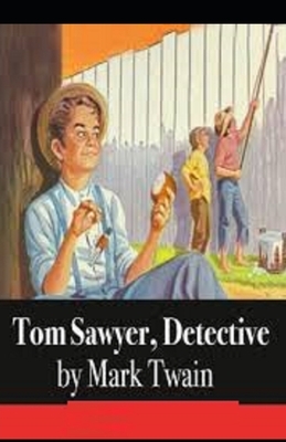 Tom Sawyer, Detective Illustrated by Mark Twain