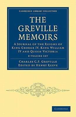 The Greville Memoirs 8 Volume Paperback Set: A Journal of the Reigns of King George IV, King William IV and Queen Victoria by Charles Cavendish Fulke Greville