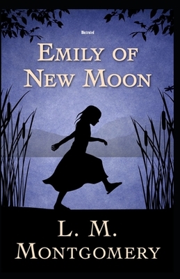 Emily of New Moon Illustrated by L.M. Montgomery