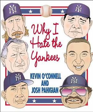 Why I Hate the Yankees by Josh Pahigian, Kevin O'Connell