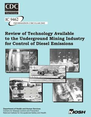 Review of Technology Available to the Underground Mining Industry for Control of Diesel Emissions by Centers for Disease Control and Preventi, National Institute for Occupationa, Aleksandar D. Bugarski