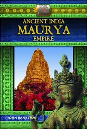 Ancient India Maurya Empire by John Bankston