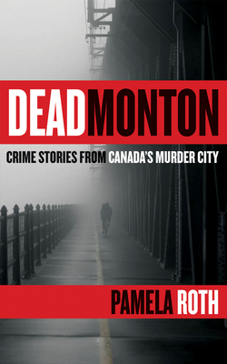 Deadmonton: Crime Stories from Canada's Murder City by Pamela Roth