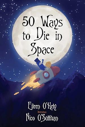 50 Ways to Die in Space by Eileen O'Hely