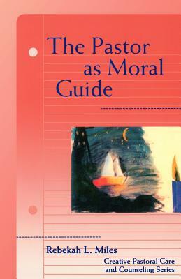 Pastor as Moral Guide by Rebekah Miles