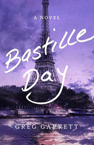 Bastille Day: A Novel by Greg Garrett