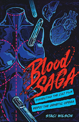 Blood Saga: Dissecting the Cult Film Repo! The Genetic Opera by Staci Layne Wilson