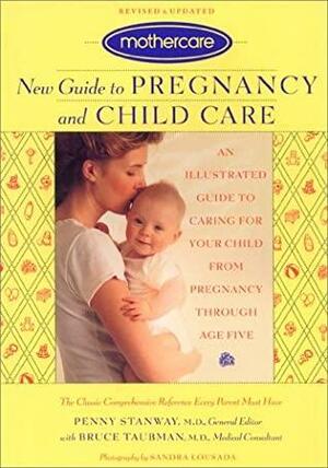 Mothercare New Guide To Pregnancy And Child Care:An Illustrated Guide To Caring For Your Child From Preganancy Through Age Five by Penny Stanway, Bruce Taubman