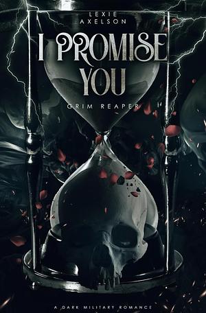 I Promise You: A Dark Military Romance by Lexie Axelson