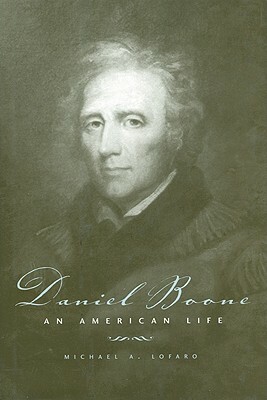 Daniel Boone: An American Life by Michael A. Lofaro
