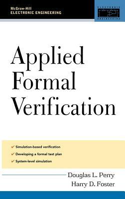 Applied Formal Verification: For Digital Circuit Design by Harry Foster, Douglas L. Perry