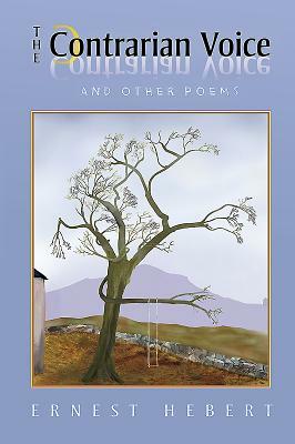 The Contrarian Voice: And Other Poems by Ernest Hebert