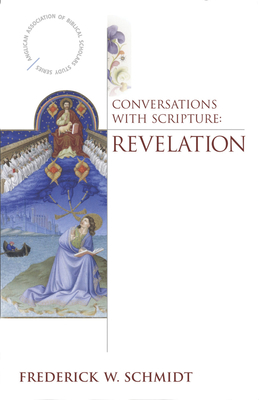 Conversations with Scripture: Revelation by Frederick W. Schmidt