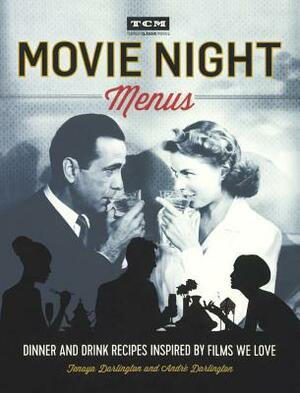 Movie Night Menus: Dinner and Drink Recipes Inspired by Films We Love by Andre Darlington, Tenaya Darlington