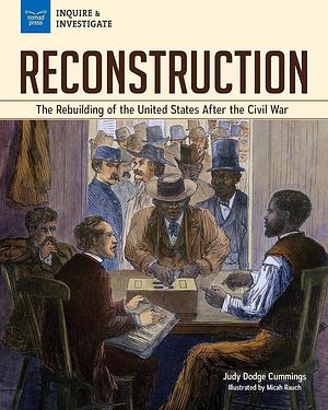 Reconstruction: The Rebuilding of the United States After the Civil War by Judy Dodge Cummings