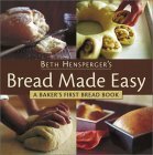 Bread Made Easy: A Baker's First Bread Book by Beth Hensperger