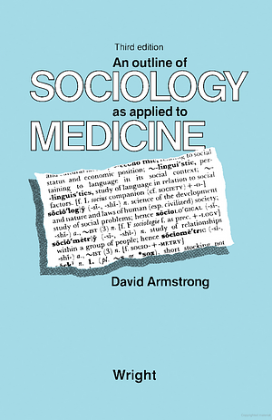 An Outline of Sociology as Applied to Medicine by David Armstrong