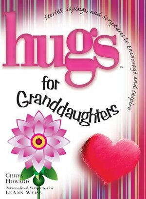 Hugs for Granddaughters: Stories, Sayings, and Scriptures to Encourage and Inspire by Chrys Howard