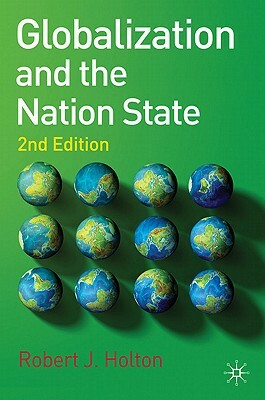 Globalization and the Nation State: 2nd Edition by Robert Holton