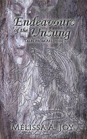 Endeavours of the Unsung (Tales from Aeldynn, #1) by Melissa A. Joy