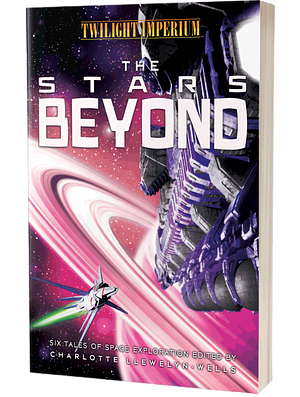 The Stars Beyond: A Twilight Imperium Anthology by Charlotte Llewelyn-Wells