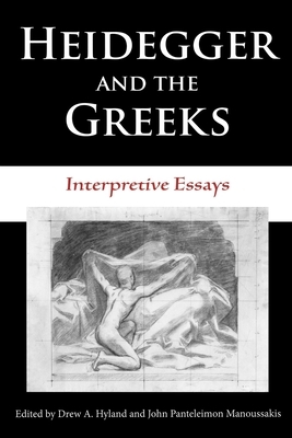 Heidegger and the Greeks: Interpretive Essays by 