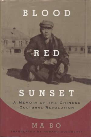 Blood Red Sunset: A Memoir Of The Chinese Cultural Revolution by Bo Ma