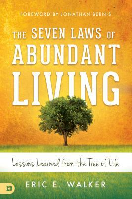 The Seven Laws of Abundant Living: Lessons Learned from the Tree of Life by Eric Walker