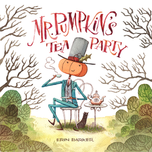 Mr. Pumpkin's Tea Party by Erin Barker
