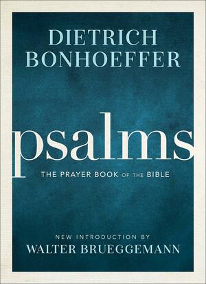 Psalms: The Prayer Book of the Bible by Dietrich Bonhoeffer