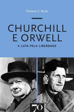 Churchill e Orwell: A Luta pela Liberdade by Thomas E. Ricks