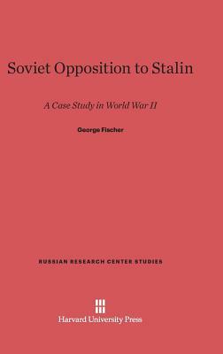 Soviet Opposition to Stalin by George Fischer