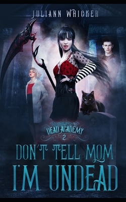 Don't Tell Mom I'm Undead by Juliann Whicker