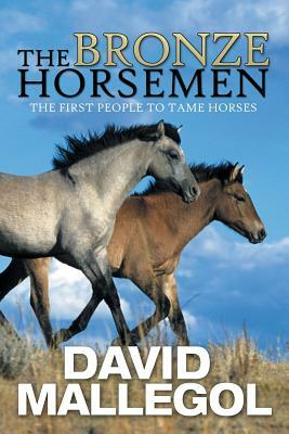 The Bronze Horsemen: The First People to Tame Horses by David Mallegol
