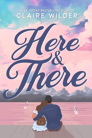 Here & There by Claire Wilder