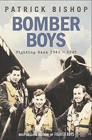 Bomber Boys: Fighting Back, 1940-1945 by Patrick Bishop