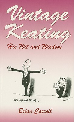 Vintage Keating: His Wit and Wisdom by Brian Carroll