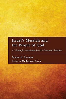 Israel's Messiah and the People of God: A Vision for Messianic Jewish Covenant Fidelity by Mark S. Kinzer