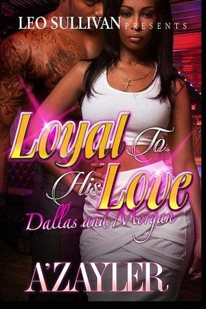 Loyal to His Love: Dallas and Morgan by A'zayler, A'zayler