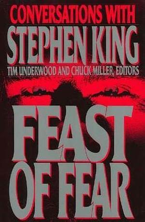 Feast of Fear: Conversations with Stephen King by Tim Underwood, Chuck Miller, Stephen King