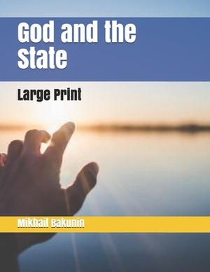 God and the State: Large Print by Mikhail Aleksandrovich Bakunin