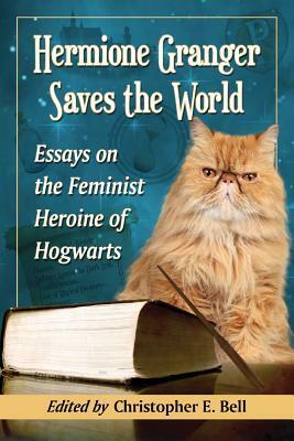 Hermione Granger Saves the World by Christopher E. Bell