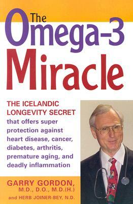 The Omega-3 Miracle: The Icelandic Longevity Secret That Offers Super Protection Against Heart Disease, Cancer, Diabetes, Arthritis, Premat by Herb Joiner-Bey, Garry Gordon