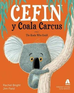 Cefin y Coala Carcus / The Koala Who Could by Rachel Bright, Jim Field