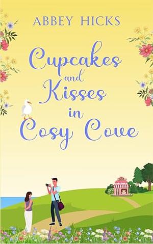 Cupcakes and Kisses in Cosy Cove  by Abbey Hicks